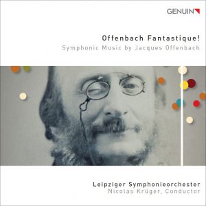 OFFENBACH FANTASTIQUE! SYMPHONIC MUSIC BY JACQUES OFFENBACH